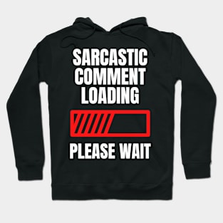 Sarcastic Comment Loading...Please Wait Hoodie